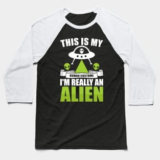 This is my human costume, I'm really an alien Baseball T-Shirt